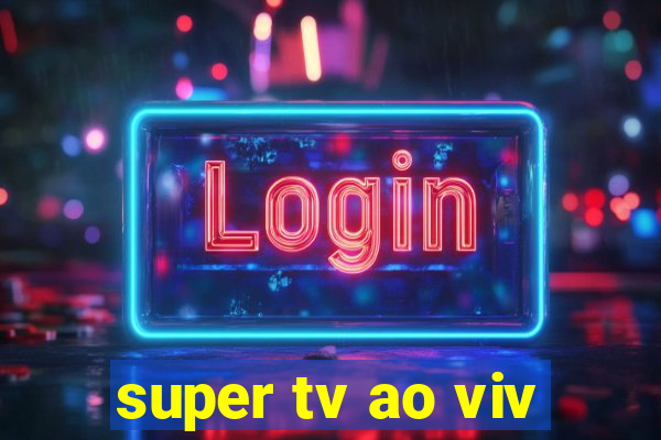 super tv ao viv